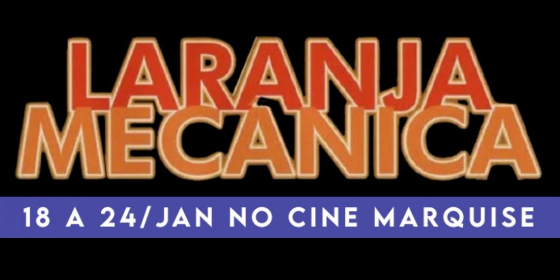 Cine Marquise Ultravisão apresenta “Laranja Mecânica”, de Stanley Kubrick, no primeiro Clássicos do ano