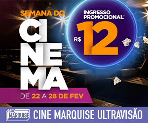 Cine Marquise Ultravisão: De 22 a 28 de fevereiro todos pagam doze reais no ingresso